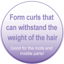 Form curls that can withstand the weight of the hair Good for the roots and middle parts!